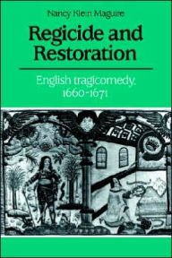 Title: Regicide and Restoration: English Tragicomedy, 1660-1671, Author: Nancy Klein Maguire