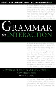 Title: Grammar in Interaction: Adverbial Clauses in American English Conversations, Author: Cecilia E. Ford