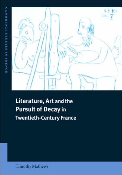 Literature, Art and the Pursuit of Decay Twentieth-Century France