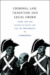 Title: Criminal Law, Tradition and Legal Order: Crime and the Genius of Scots Law, 1747 to the Present, Author: Lindsay Farmer