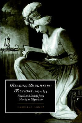 Reading Daughters' Fictions 1709-1834: Novels and Society from Manley to Edgeworth