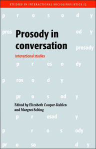 Title: Prosody in Conversation: Interactional Studies, Author: Elizabeth Couper-Kuhlen