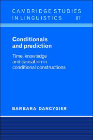 Title: Conditionals and Prediction: Time, Knowledge and Causation in Conditional Constructions, Author: Barbara Dancygier