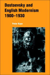 Title: Dostoevsky and English Modernism 1900-1930, Author: Peter Kaye