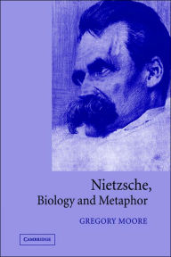 Title: Nietzsche, Biology and Metaphor, Author: Gregory Moore