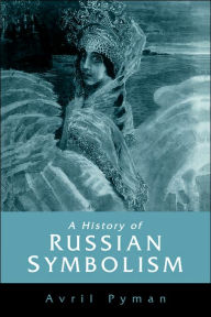 Title: A History of Russian Symbolism, Author: Avril Pyman