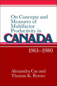 Title: On Concepts and Measures of Multifactor Productivity in Canada, 1961-1980, Author: Alexandra Cas