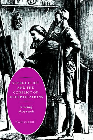 George Eliot and the Conflict of Interpretations: A Reading of the Novels