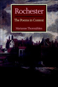 Title: Rochester: The Poems in Context, Author: Marianne Thormählen