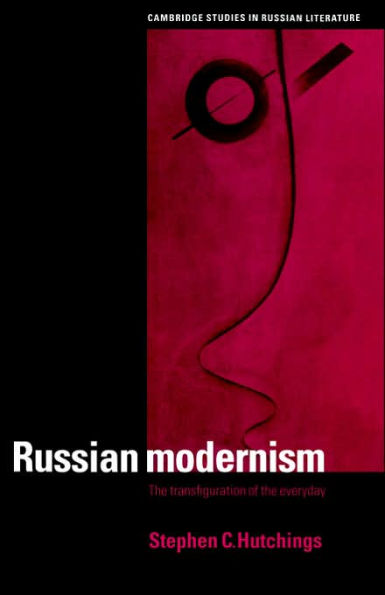 Russian Modernism: The Transfiguration of the Everyday