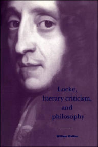 Title: Locke, Literary Criticism, and Philosophy, Author: William Walker