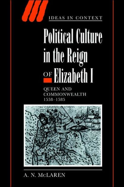 Political Culture in the Reign of Elizabeth I: Queen and Commonwealth 1558-1585