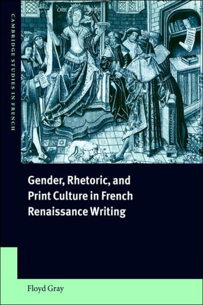 Gender, Rhetoric, and Print Culture French Renaissance Writing