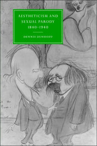 Title: Aestheticism and Sexual Parody 1840-1940, Author: Dennis Denisoff