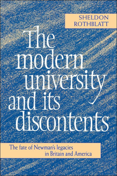 The Modern University and its Discontents: The Fate of Newman's Legacies in Britain and America