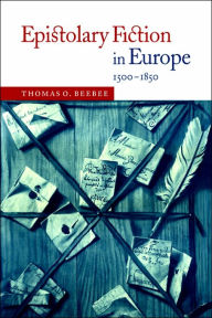 Title: Epistolary Fiction in Europe, 1500-1850, Author: Thomas O. Beebee