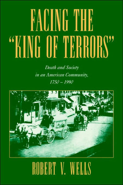 Facing the 'King of Terrors': Death and Society an American Community, 1750-1990