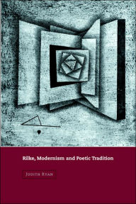Title: Rilke, Modernism and Poetic Tradition, Author: Judith Ryan