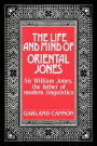 The Life and Mind of Oriental Jones: Sir William Jones, the Father of Modern Linguistics