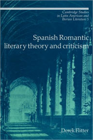 Title: Spanish Romantic Literary Theory and Criticism, Author: Derek Flitter
