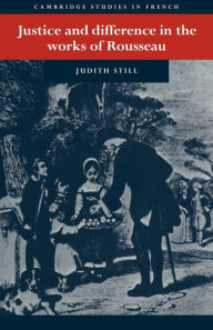 Title: Justice and Difference in the Works of Rousseau: Bienfaisance and Pudeur, Author: Judith Still