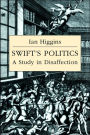 Swift's Politics: A Study in Disaffection