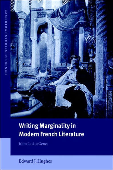 Writing Marginality Modern French Literature: From Loti to Genet