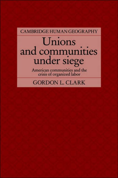 Unions and Communities under Siege: American Communities and the Crisis of Organized Labor