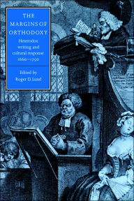 Title: The Margins of Orthodoxy: Heterodox Writing and Cultural Response, 1660-1750, Author: Roger D. Lund