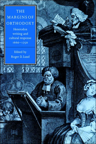 The Margins of Orthodoxy: Heterodox Writing and Cultural Response, 1660-1750