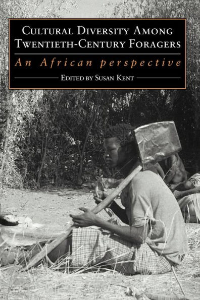 Cultural Diversity among Twentieth-Century Foragers: An African Perspective