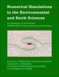 Title: Numerical Simulations in the Environmental and Earth Sciences: Proceedings of the Second UNAM-CRAY Supercomputing Conference, Author: Fernando García-García