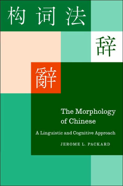 The Morphology of Chinese: A Linguistic and Cognitive Approach