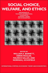 Title: Social Choice, Welfare, and Ethics: Proceedings of the Eighth International Symposium in Economic Theory and Econometrics, Author: William A. Barnett