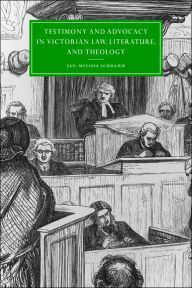 Title: Testimony and Advocacy in Victorian Law, Literature, and Theology, Author: Jan-Melissa Schramm
