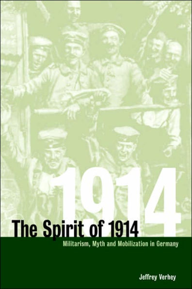 The Spirit of 1914: Militarism, Myth, and Mobilization in Germany