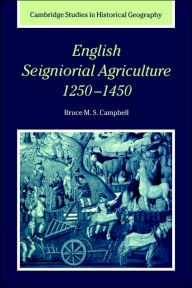 Title: English Seigniorial Agriculture, 1250-1450, Author: Bruce M. S. Campbell