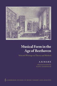 Title: Musical Form in the Age of Beethoven: Selected Writings on Theory and Method, Author: A. B. Marx
