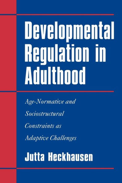 Developmental Regulation Adulthood: Age-Normative and Sociostructural Constraints as Adaptive Challenges