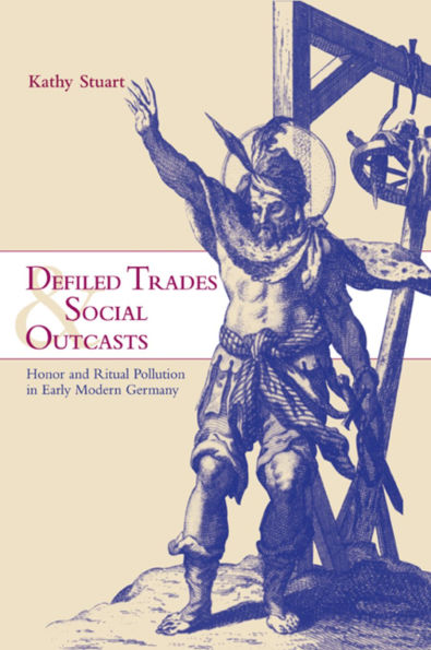Defiled Trades and Social Outcasts: Honor and Ritual Pollution in Early Modern Germany / Edition 1