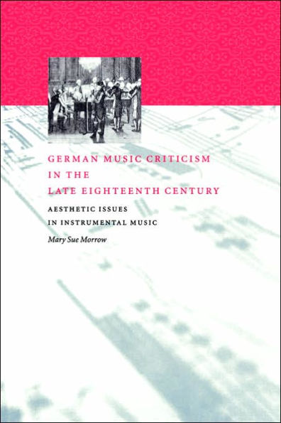 German Music Criticism the Late Eighteenth Century: Aesthetic Issues Instrumental