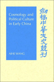 Title: Cosmology and Political Culture in Early China, Author: Aihe Wang