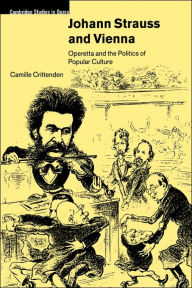 Title: Johann Strauss and Vienna: Operetta and the Politics of Popular Culture, Author: Camille Crittenden