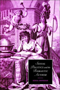Title: Sexual Politics and the Romantic Author, Author: Sonia Hofkosh