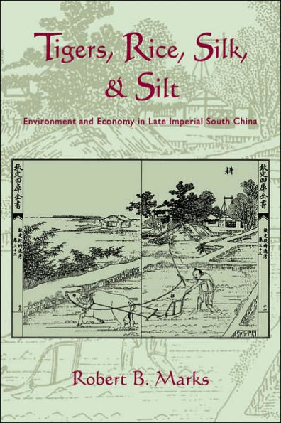 Tigers, Rice, Silk, and Silt: Environment Economy Late Imperial South China