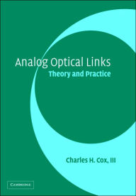 Title: Analog Optical Links: Theory and Practice, Author: Charles H. Cox