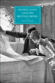 Title: George Eliot and the British Empire, Author: Nancy Henry