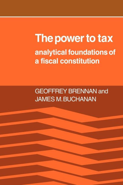 The Power to Tax: Analytic Foundations of a Fiscal Constitution