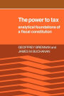 The Power to Tax: Analytic Foundations of a Fiscal Constitution