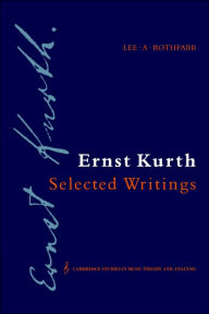 Title: Ernst Kurth: Selected Writings, Author: Ernst Kurth